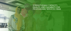 Strengthening Capacity, Quality, and Capability for Professional Services Firms