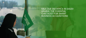 M&A Due Diligence in Saudi Arabia