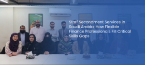 Staff secondment services in Saudi Arabia for flexible finance and accounting teams